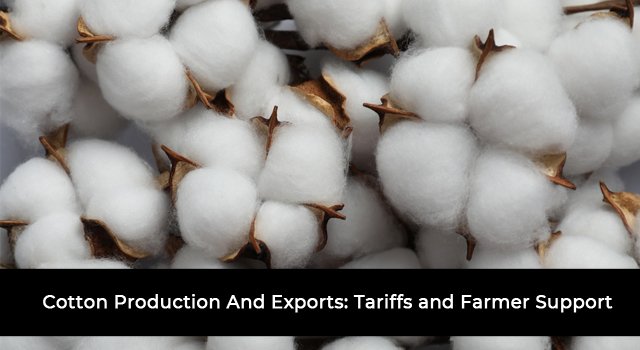 Cotton Production And Exports: Tariffs and Farmer Support