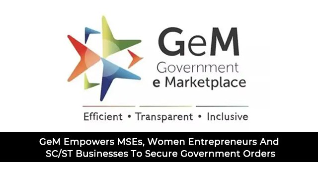 GeM Empowers MSEs, Women Entrepreneurs And SC/ST Businesses To Secure Government Orders
