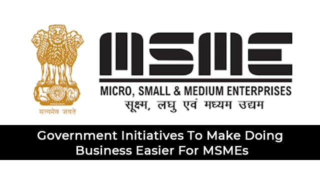 Government Initiatives To Make Doing Business Easier For MSMEs