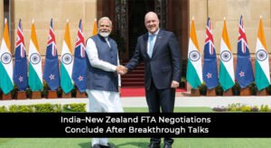 India–New Zealand FTA Negotiations Conclude After Breakthrough Talks