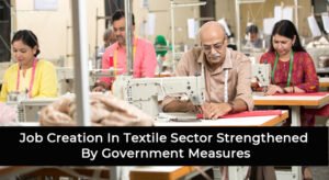 Job Creation In Textile Sector Strengthened By Government Measures