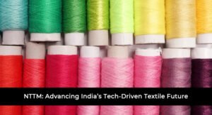 NTTM: Advancing India’s Tech-Driven Textile Future