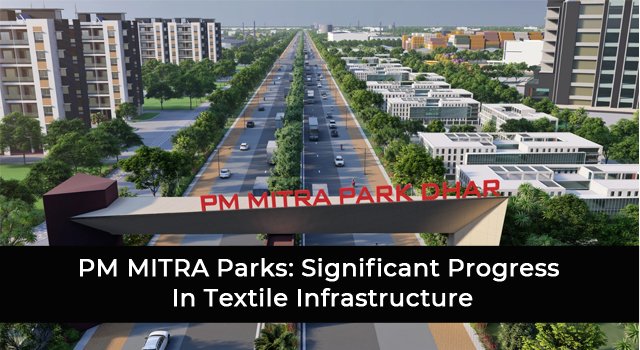 PM MITRA Parks: Significant Progress In Textile Infrastructure