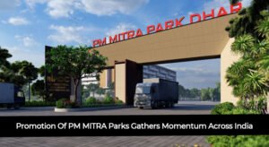 Promotion Of PM MITRA Parks Gathers Momentum Across India