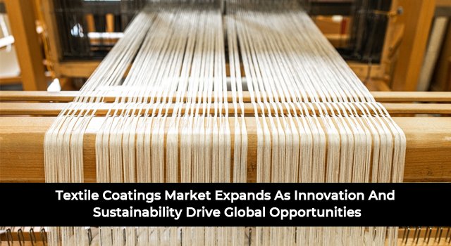 Textile Coatings Market Expands As Innovation And Sustainability Drive Global Opportunities