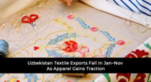 Uzbekistan Textile Exports Fall In Jan–Nov As Apparel Gains Traction